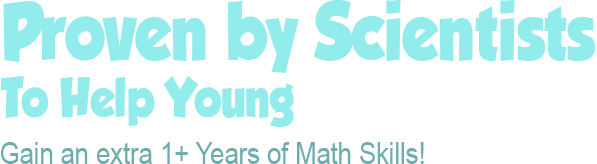 Proven by scientists to help young. Gain an extra 1 - Year of math skills.